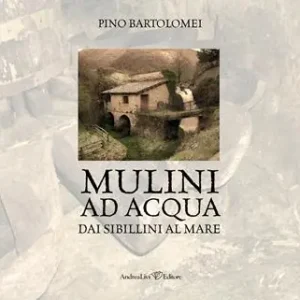 Offerta Limitata Mulini ad acqua. Dai Sibillini al mare