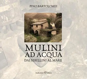 Offerta Limitata Mulini ad acqua. Dai Sibillini al mare