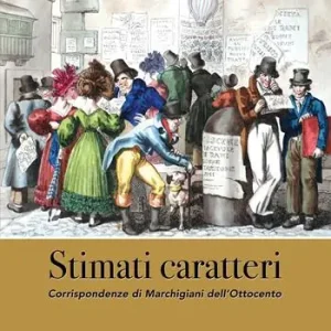 Stimati caratteri. Corrispondenze di marchigiani dell‘Ottocento Solo Oggi