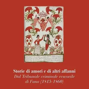 Occasione Imperdibile Storie di amori e di altri affanni. Dal tribunale criminale vescovile di Fano (1815-1860)
