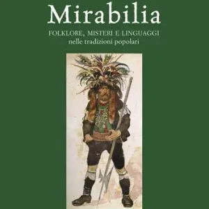 Mirabilia. Folklore, misteri e linguaggi nelle tradizioni popolari Esclusivo