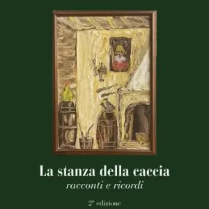 La stanza della caccia. Racconti e ricordi con il contributo di tanti amici Prezzo Ridotto