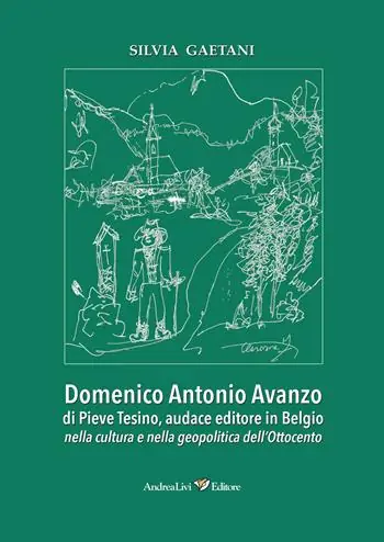 Domenico Antonio Avanzo di Pieve Tesino, audace editore in Belgio nella cultura e nella geopolitica dell‘Ottocento Ordina Subito