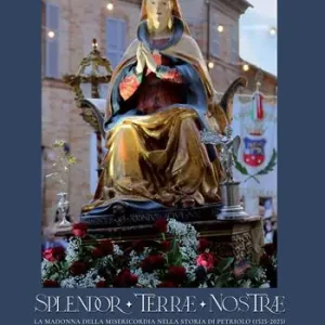 Splendor Terrae Nostrae. La Madonna delle Misericordia nella storia di Petriolo (1525-2025). Ediz. illustrata Non Perdere