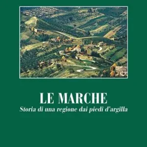 Le Marche. Storia di una regione dai piedi d‘argilla. Ediz. illustrata Super Prezzo