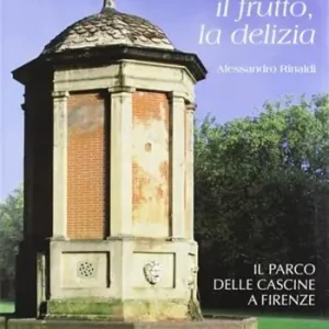 Saldi La caccia, il frutto, la delizia. Il parco delle Cascine a Firenze