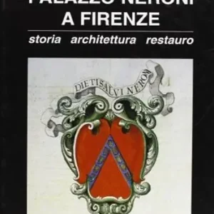 Palazzo Neroni a Firenze. Storia, architettura, restauro Novità