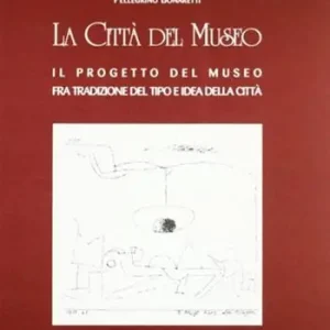 Scelto Dai Clienti La città del museo. Il progetto del museo fra tradizione del tipo e idea della città