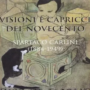 Visioni e capricci del Novecento. Spartaco Carlini (1884-1949). Catalogo della mostra (Pisa, 30 luglio 2002) Bestseller