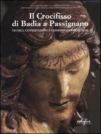 Il crocifisso di Badia a Passignano. Tecnica, conservazione e considerazioni critiche Occasione