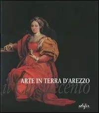 Acquista Ora Arte in terra d‘Arezzo. Il Cinquecento. Ediz. illustrata