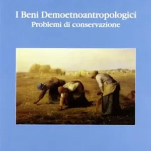 I beni demoetnoantropologici. Problemi di conservazione. Studi scientifici sul Museo delle arti e tradizioni popolari di Canepina (Viterbo) Miglior Prezzo