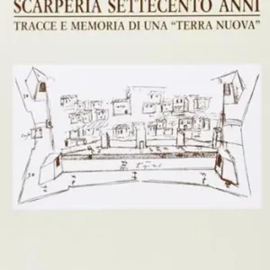 Scarperia settecento anni. Tracce e memorie di una «terra nuova» Occasione Imperdibile