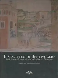Super Prezzo Il Castello di Bentivoglio. Storia di terre, di svaghi, di pane tra Medioevo e Novecento
