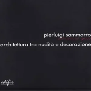 Promo Stagionale Pierluigi Sammarro Architectural Group. Architettura tra nudità e decorazione. Ediz. illustrata