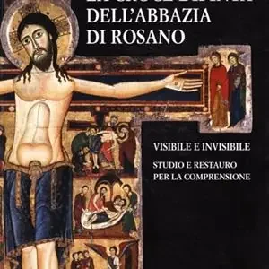 La croce dipinta dell‘Abbazia di Rosano. Visibile e invisibile. Studio e restauro. Ediz. illustrata Offerta Speciale
