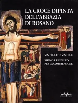 La croce dipinta dell‘Abbazia di Rosano. Visibile e invisibile. Studio e restauro. Ediz. illustrata Offerta Speciale