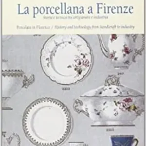 Spedizione Espresso La porcellana a Firenze. Storia e tecnica tra artigianato e industria. Ediz. illustrata