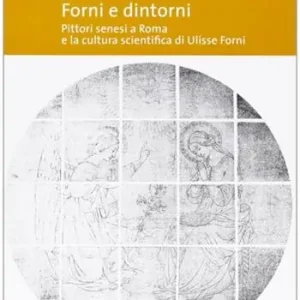 Forni e dintorni. Pittori senesi a Roma e la cultura scientifica di Ulisse Forni Promo Stagionale
