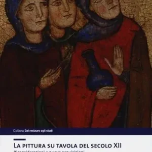 La pittura su tavola del secolo XII. Riconsiderazioni e nuove acquisizioni a seguito del restauro della Croce di Rosano. Ediz. illustrata Non Perdere