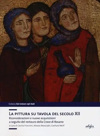 La pittura su tavola del secolo XII. Riconsiderazioni e nuove acquisizioni a seguito del restauro della Croce di Rosano. Ediz. illustrata Non Perdere