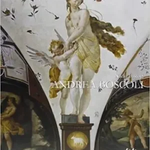 Andrea Boscoli. Pittore e disegnatore fiorentino tra la Toscana e le Marche (Firenze 1565 c.a.-Roma 1608). Ediz. illustrata Offerta Lampo