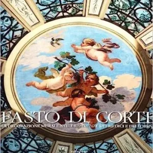 Sconto Fasto di corte. La decorazione murale nelle residenze dei Medici e dei Lorena. Vol. 4 L‘età dei lorena. La reggenza e Pietro Leopoldo.