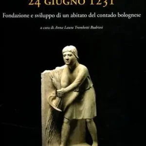 Compra Oggi Stesso I patti di Altedo, 24 giugno 1231. Fondazione e sviluppo di un abitato del contado bolognese