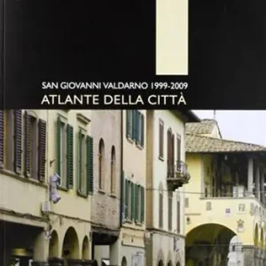 Atlante della città. San Giovanni Valdarno 1999-2009 Saldi