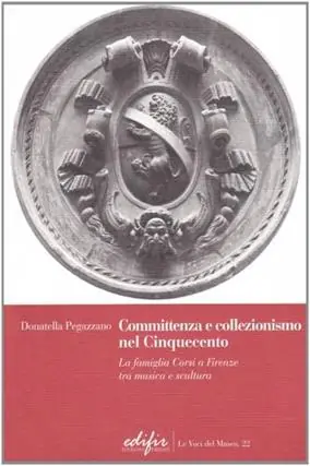 Prezzo Basso Committenza e collezionismo nel Cinquecento. La famiglia Corsi a Firenze tra musica e scultura