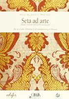 Seta ad arte. Storia e tecniche dell‘eccellenza Toscana Acquista Ora