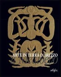 Arte in terra d‘Arezzo. Il Medioevo Ultimissimo Modello