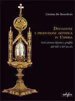 Devozione e produzione artistica in Umbria. Vetri dorati e graffiti del XIV e XV secolo. Ediz. illustrata Acquista Ora