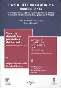 Bestseller La salute in fabbrica. Anni Settanta. L‘indagine nella fabbrica «Gori & Zucchi» di Arezzo. L‘indagine nei calzaturifici della provincia di Arezzo