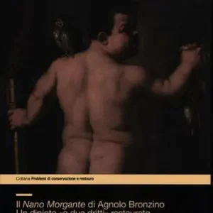 Offerta Lampo Il Nano Morgante di Agnolo Bronzino. Un dipinto «a due dritti» restaurato. Ediz. illustrata