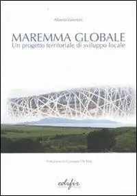 Maremma globale. Un progetto territoriale di sviluppo locale Miglior Prezzo