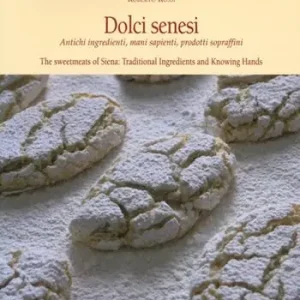 Dolci senesi. Antichi ingredienti, mani sapienti, prodotti sopraffini. Ediz. italiana e inglese Offerta