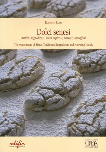 Dolci senesi. Antichi ingredienti, mani sapienti, prodotti sopraffini. Ediz. italiana e inglese Offerta