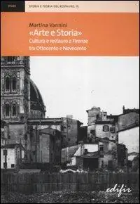 «Arte e storia». Cultura e restauro a Firenze tra Ottocento e Novecento Super Prezzo