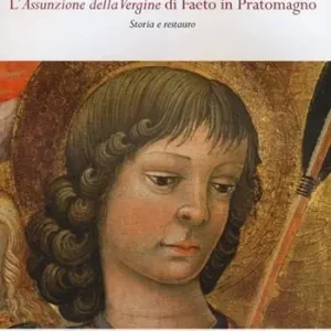 Neri di Bicci. L‘assunzione della Vergine di Faeto in Pratomagno. Storia e restauro. Ediz. illustrata Di Tendenza