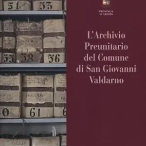 L‘archivio preunitario di San Giovanni Valdarno Nuovo Arrivo