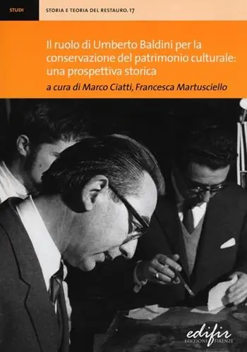 Acquista Ora Il ruolo di Umberto Baldini per la conservazione del patrimonio culturale una prospettiva storica. Atti della giornata di studi (Firenze, 14 dicembre 2011)