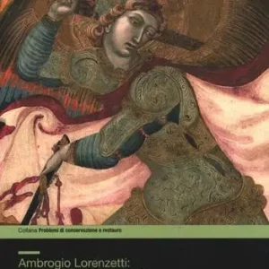 Ambrogio Lorenzetti il trittico di Badia a Rofeno. Studi, restuaro e ricollocazione. Ediz. illustrata Esclusivo