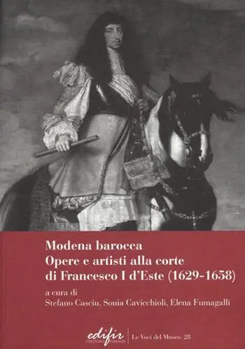 Modena Barocca. Opere e artisti alla corte di Francesco I D‘Este (1629-1658). Ediz. illustrata Offerta
