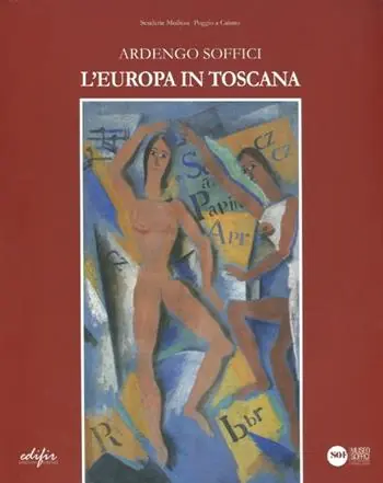 Novità Ardengo Soffici la Toscana in Europa. Catalogo della mostra (Poggio a Caiano, 13 ottobre 2012-27 gennaio 2013). Ediz. illustrata