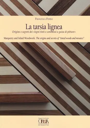 Offerta Lampo La tarsia lignea. Origine e segreti dei «Legni tinti e commessi a guisa di pitture». Ediz. italiana e inglese