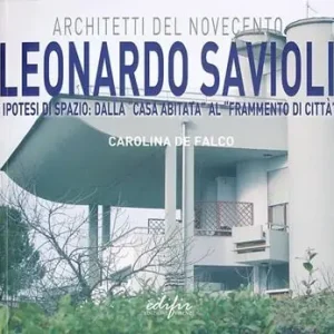 Leonardo Savioli. Ipotesi di spazio dalla «casa abitata» al «frammento di città». Ediz. illustrata Saldi
