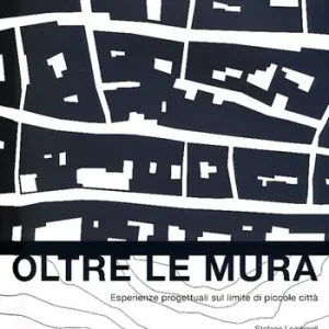 Oltre le mura. Esperienze progettuali sul limite di piccole città. Ediz. illustrata Ultimissimo Modello