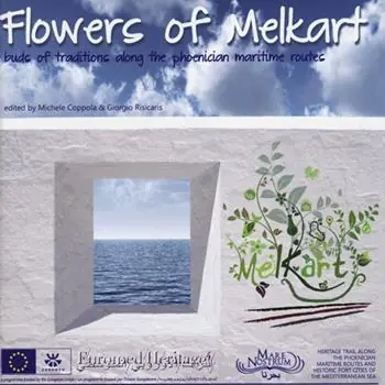 Flowers of Melkart. Buds of tradition along the phoenician maritime routes. Ediz. illustrata Consegna Rapida