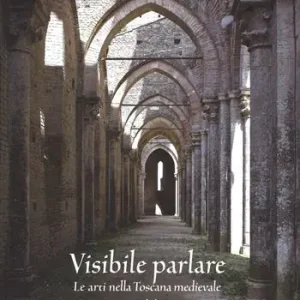 Visibile parlare. Le arti nella Toscana medievale. Ediz. illustrata Pagamento Sicuro